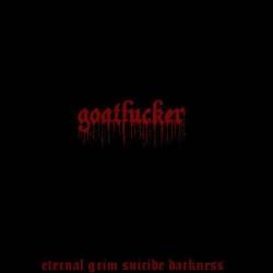 Goatfucker : Eternal Grim Suicide Darkness